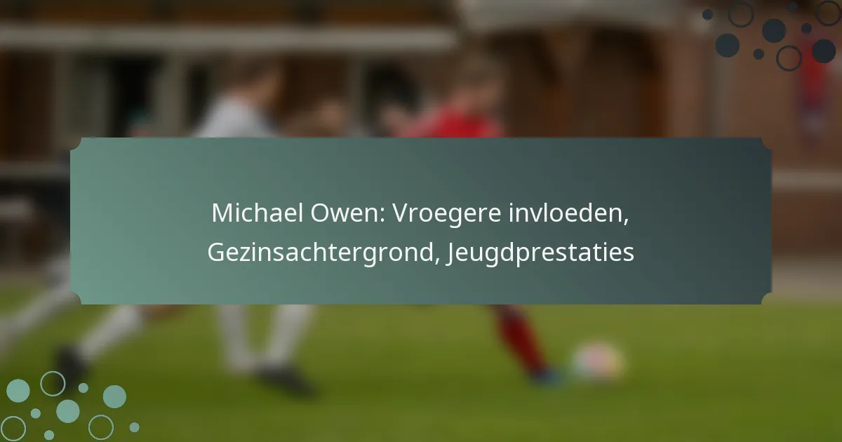 Michael Owen: Vroegere invloeden, Gezinsachtergrond, Jeugdprestaties