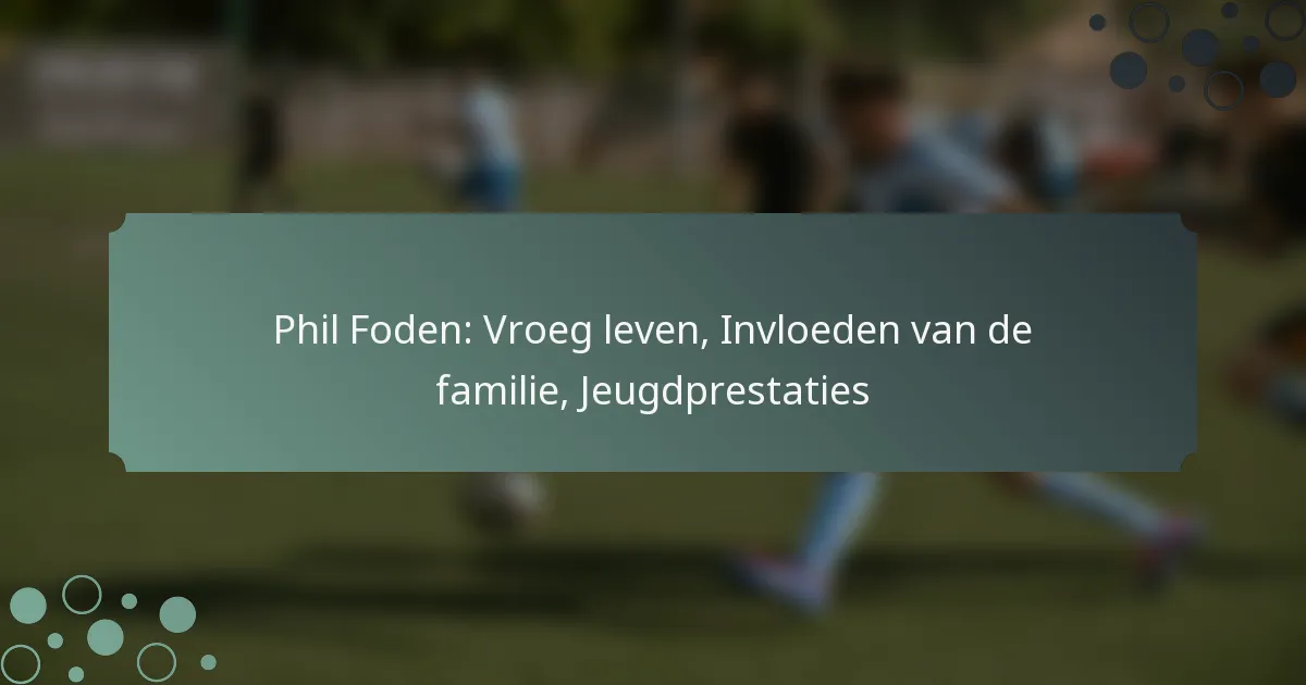 Phil Foden: Vroeg leven, Invloeden van de familie, Jeugdprestaties