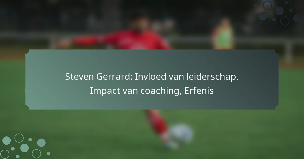 Steven Gerrard: Invloed van leiderschap, Impact van coaching, Erfenis