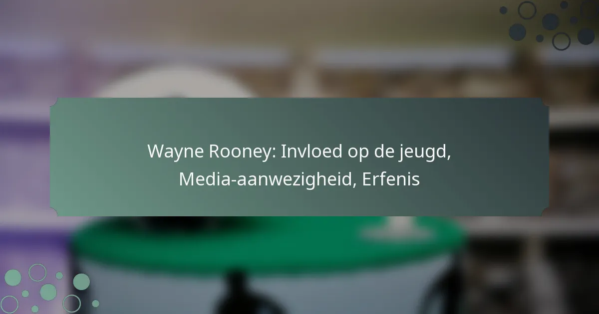 Wayne Rooney: Invloed op de jeugd, Media-aanwezigheid, Erfenis