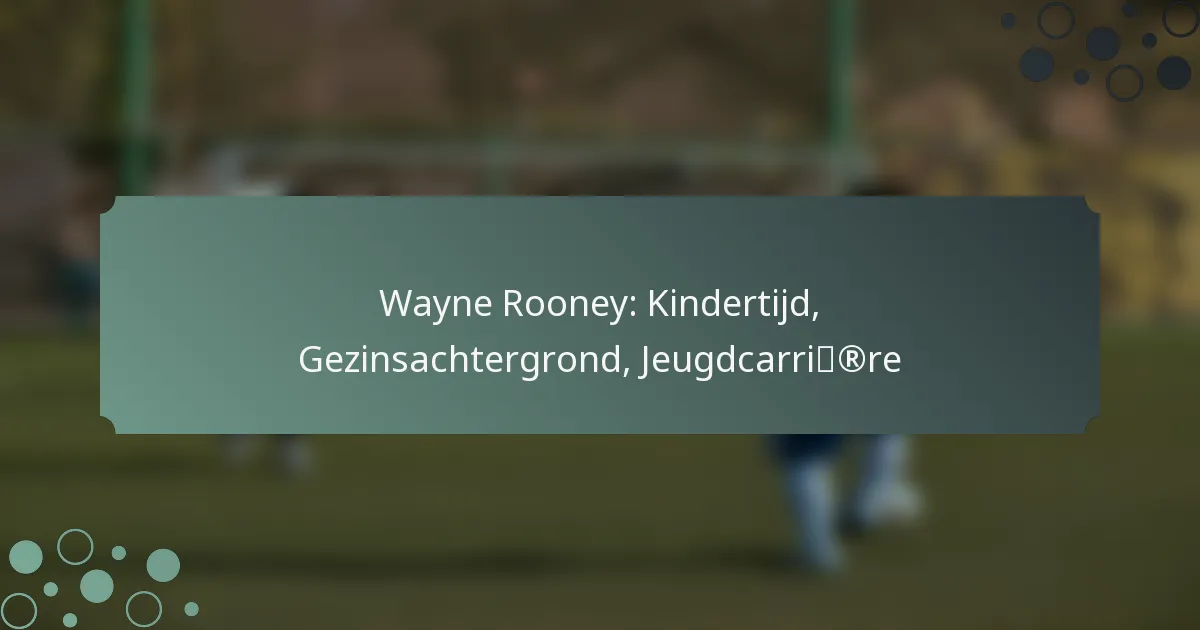 Wayne Rooney: Kindertijd, Gezinsachtergrond, Jeugdcarrière
