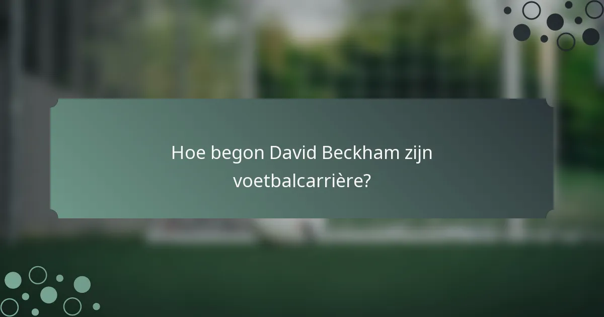 Hoe begon David Beckham zijn voetbalcarrière?