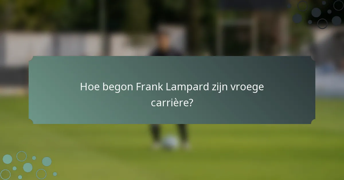 Hoe begon Frank Lampard zijn vroege carrière?