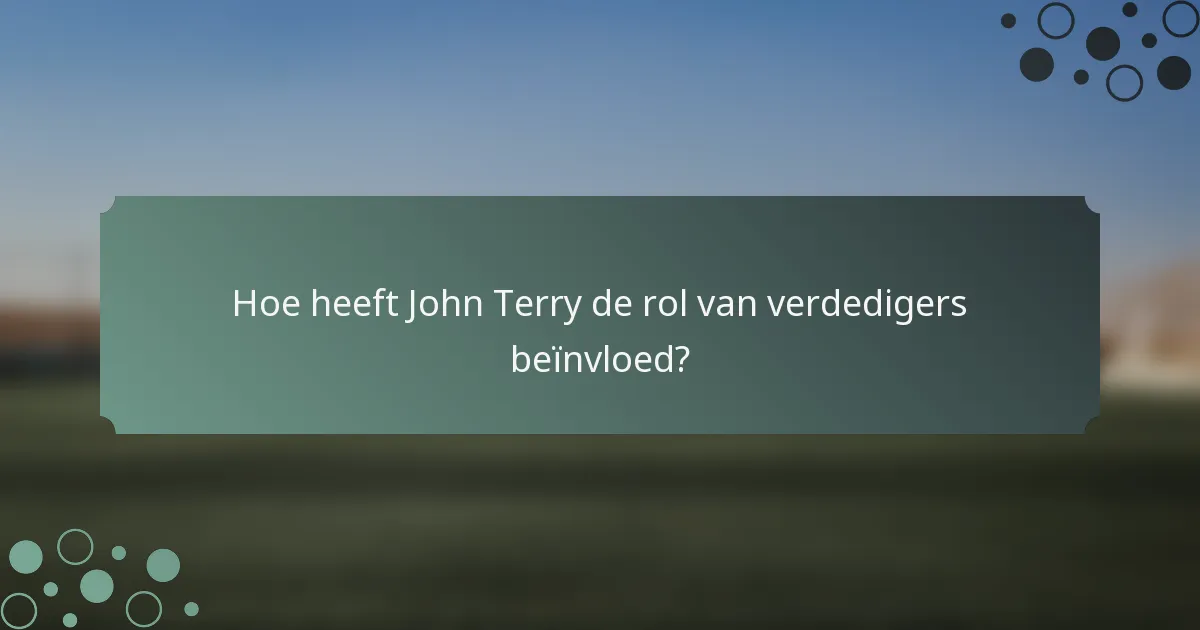 Hoe heeft John Terry de rol van verdedigers beïnvloed?