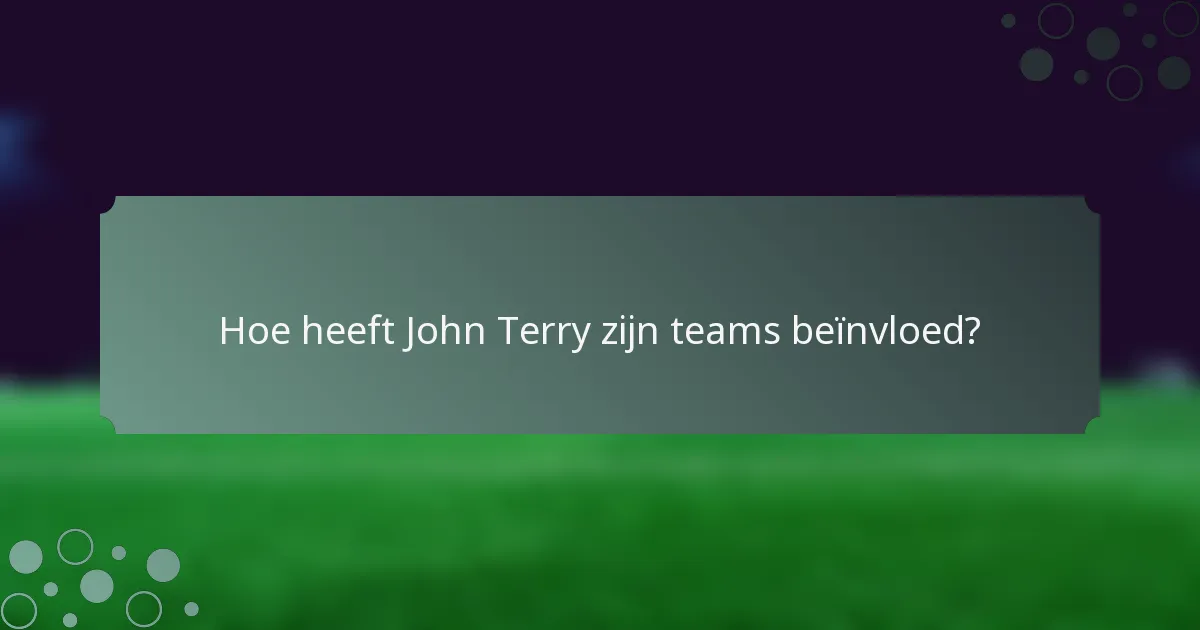 Hoe heeft John Terry zijn teams beïnvloed?