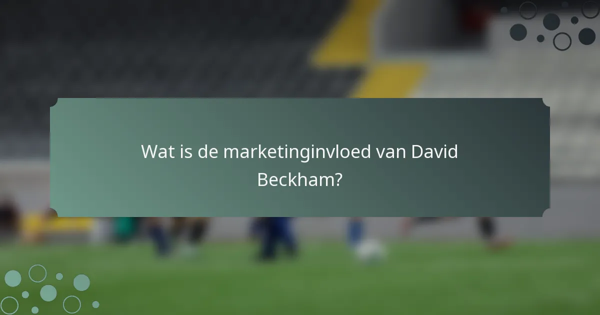 Wat is de marketinginvloed van David Beckham?