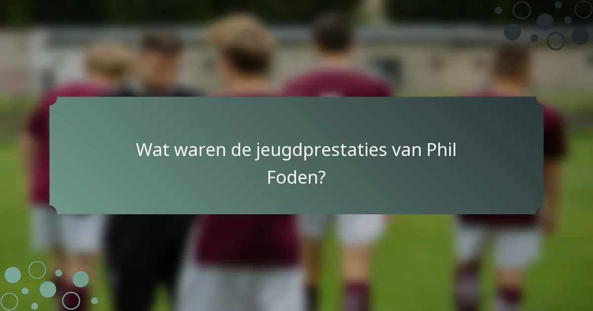 Wat waren de jeugdprestaties van Phil Foden?