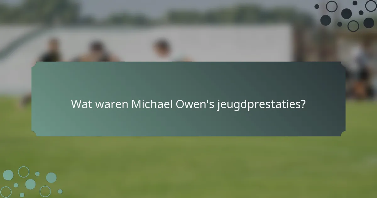 Wat waren Michael Owen's jeugdprestaties?