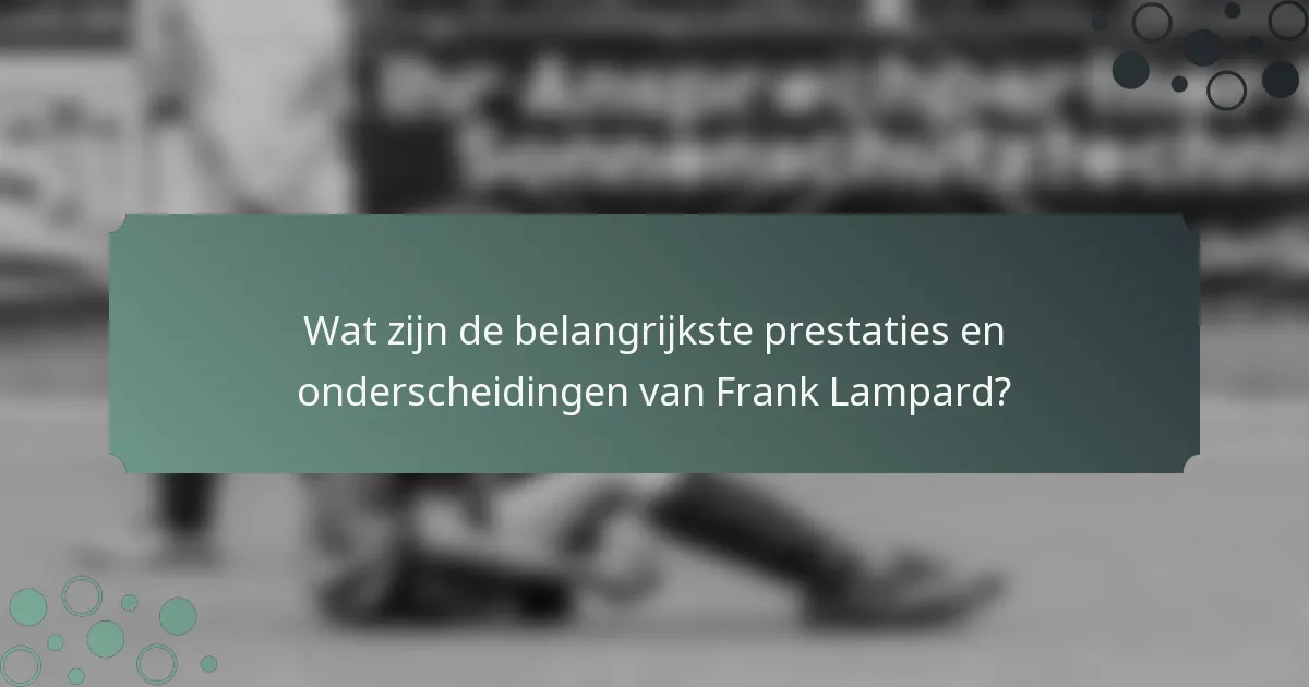 Wat zijn de belangrijkste prestaties en onderscheidingen van Frank Lampard?