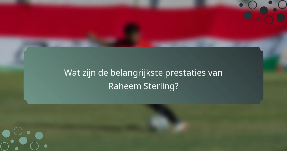Wat zijn de belangrijkste prestaties van Raheem Sterling?