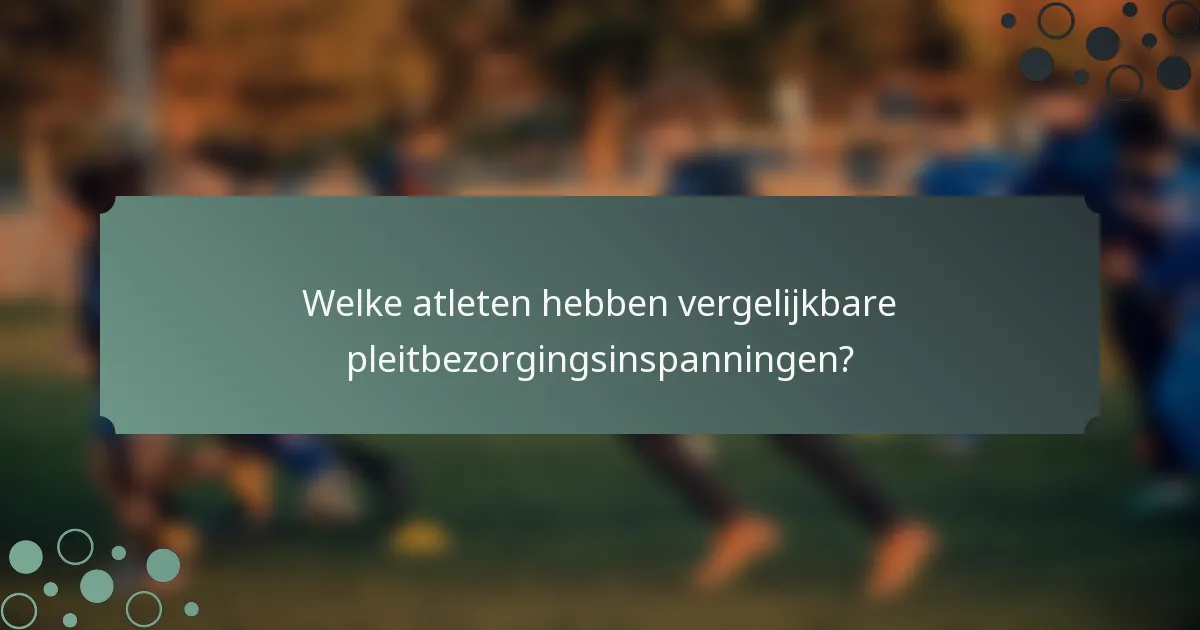 Welke atleten hebben vergelijkbare pleitbezorgingsinspanningen?