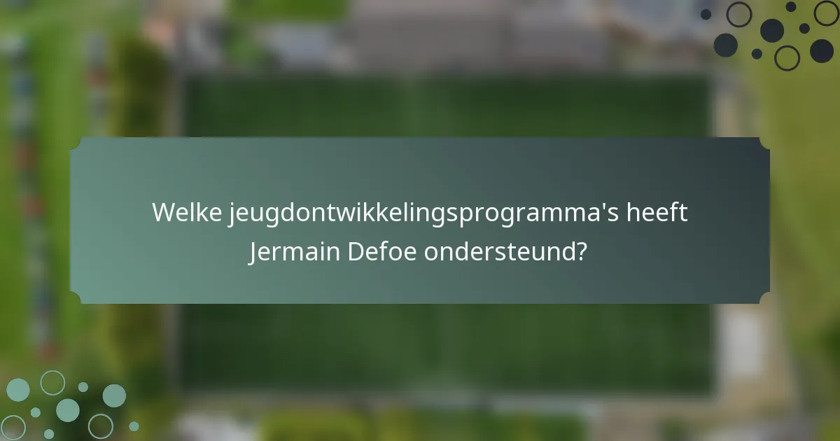 Welke jeugdontwikkelingsprogramma's heeft Jermain Defoe ondersteund?