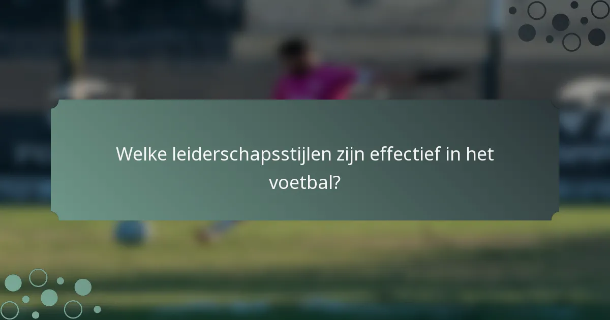 Welke leiderschapsstijlen zijn effectief in het voetbal?