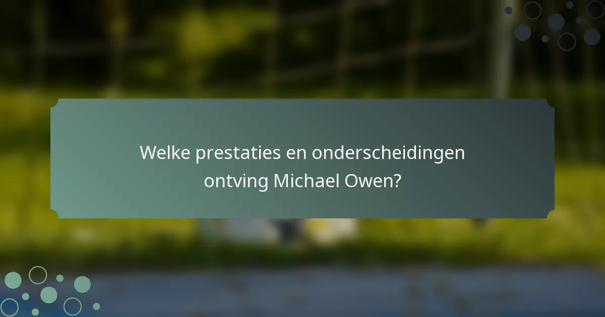 Welke prestaties en onderscheidingen ontving Michael Owen?