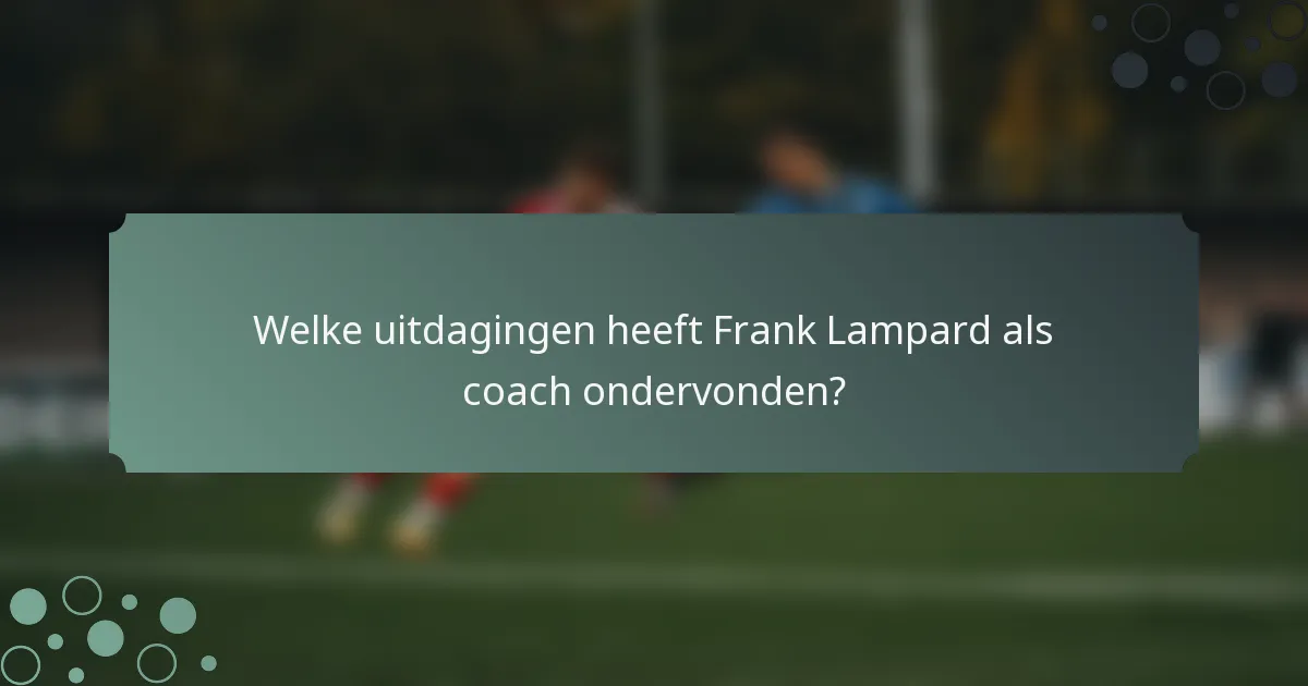 Welke uitdagingen heeft Frank Lampard als coach ondervonden?