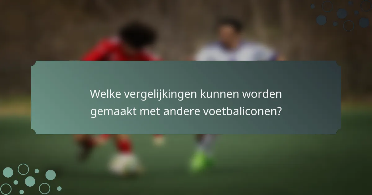 Welke vergelijkingen kunnen worden gemaakt met andere voetbaliconen?
